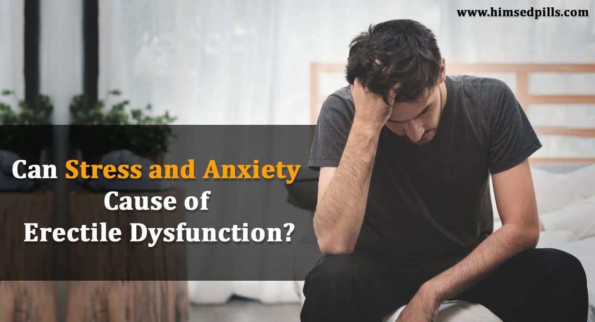 Can Stress and Anxiety Cause of Erectile Dysfunction?