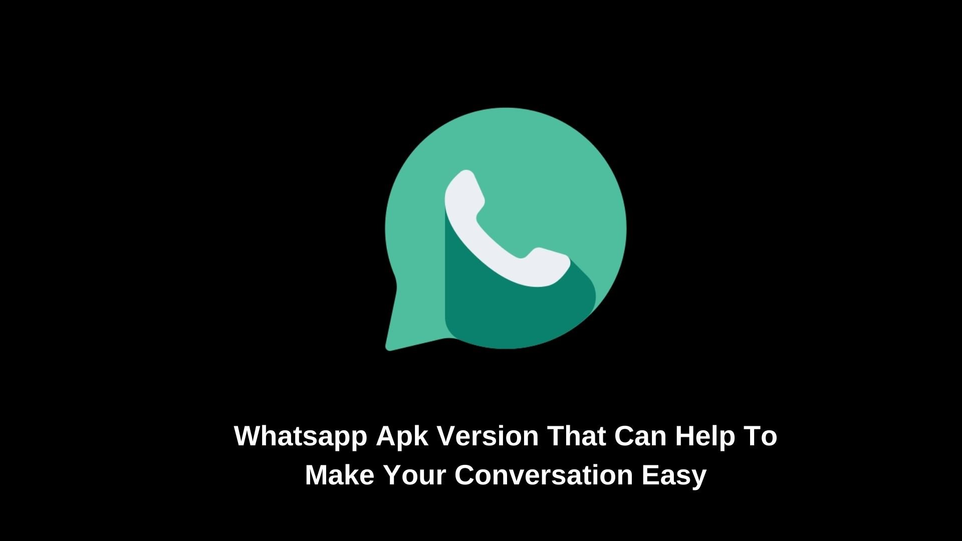 Whatsapp Apk Version That Can Help To Make Your Conversation Easy