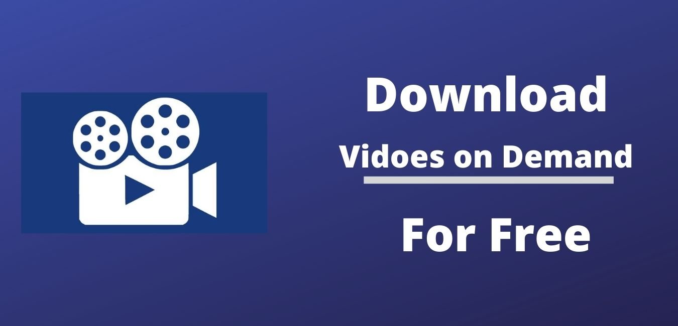 Download Videos On Demand For Free