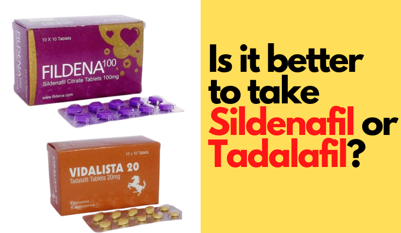 IS it Better to take Sildenafil OR Tadalafil?