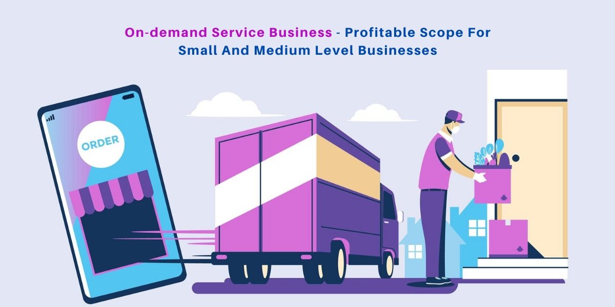 How Does The On-demand Service Business Have A Profitable Scope For Small And Medium Level Businesses?