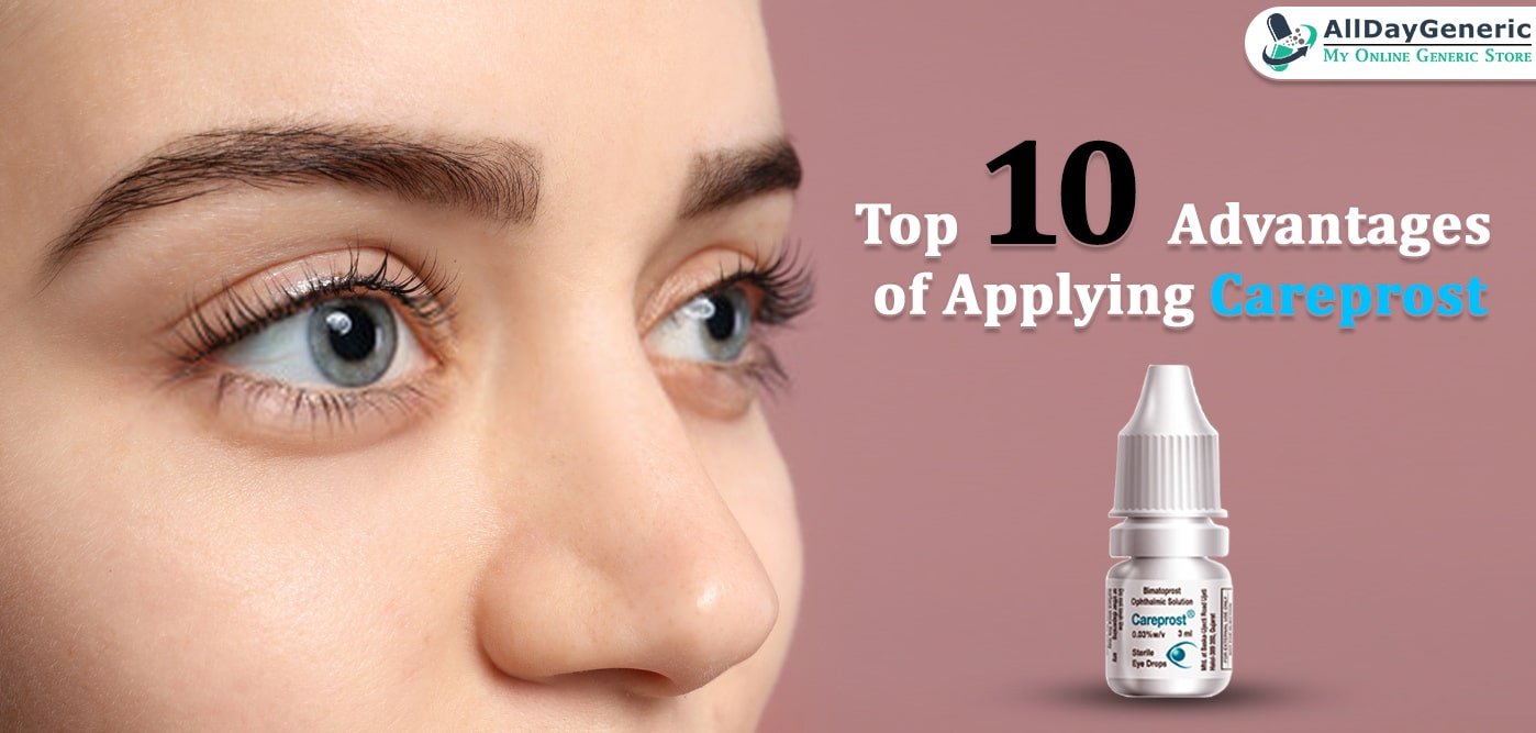Topmost 10 Advantages of Applying Careprost Drops