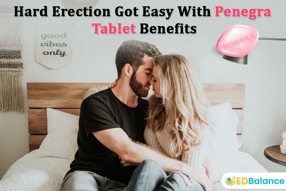 Hard Erection Got Easy With Penegra Tablet Benefits