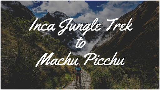 INCA JUNGLE TREK: The Most Adventurous Trekking Option to Machu Picchu