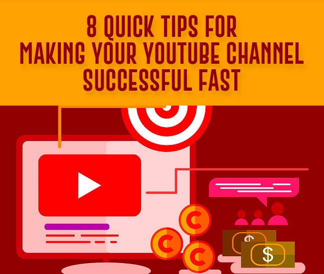 8 Quick Tips for Making Your YouTube Channel Successful Fast