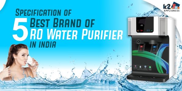 Specification Of 5 Best Brand Of RO Water Purifier In India?