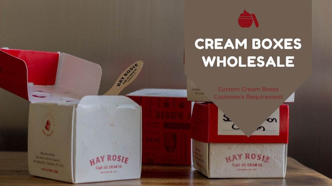How Cream Boxes Wholesale Wins The Customers Trust