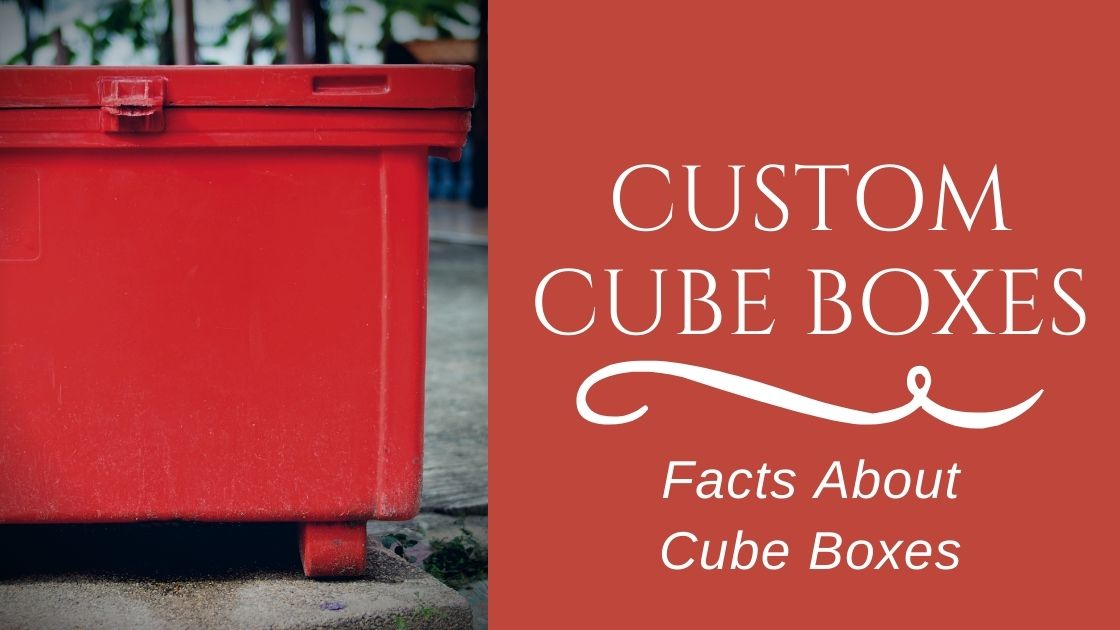 Know About Cube Boxes and Things to Consider Before Ordering Them