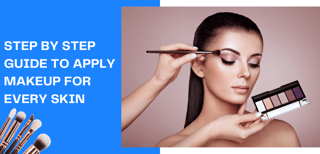 Step by Step guide to applying makeup for every skin