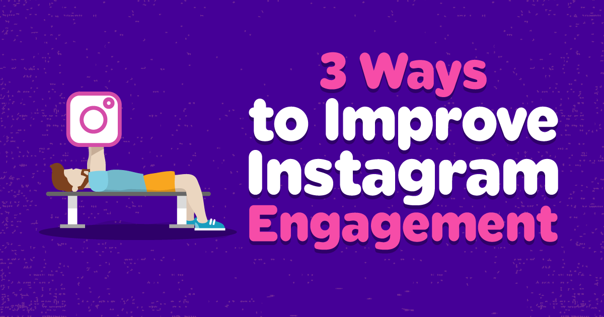 Top 3 Ways to Get More Engagement on Instagram