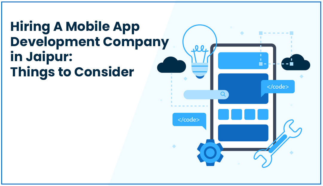 Things to Consider When Hiring a Mobile App Development Company in Jaipur