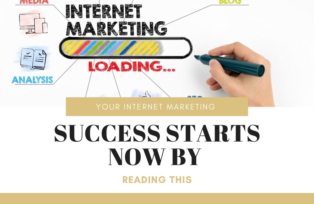 Your Internet Marketing Success Starts Now By Reading This