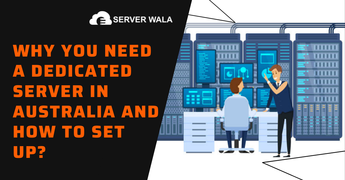 Why You Need a Dedicated Server in Australia and How to Set Up?