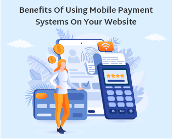 Benefits Of Using Mobile Payment Systems on Your Website