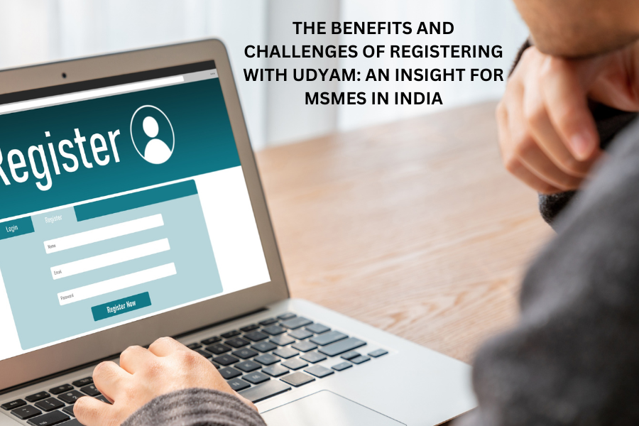 The Benefits and Challenges of Registering with Udyam: An Insight for MSMEs in India