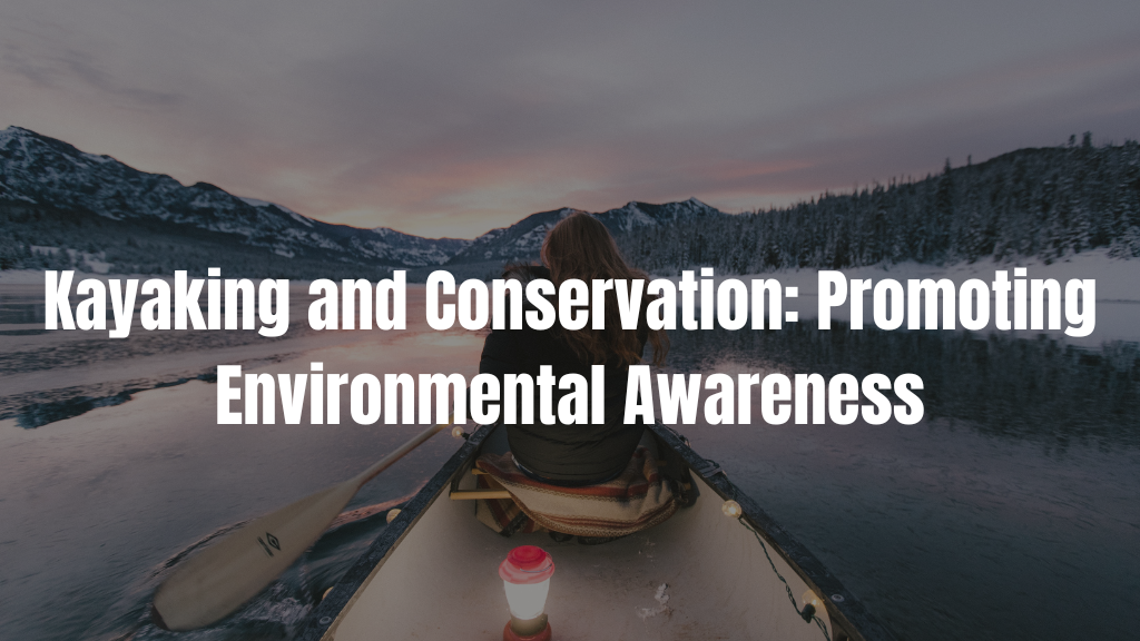 Kayaking and Conservation Promoting Environmental Awareness