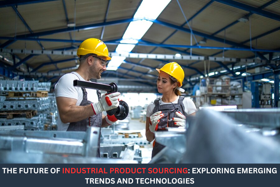 The Future of Industrial Product Sourcing: Exploring Emerging Trends and Technologies